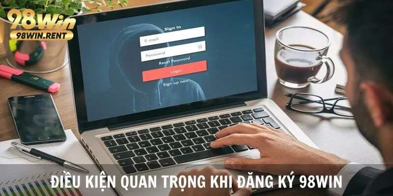 Điều kiện người chơi cần tuân thủ khi đăng ký 98Win