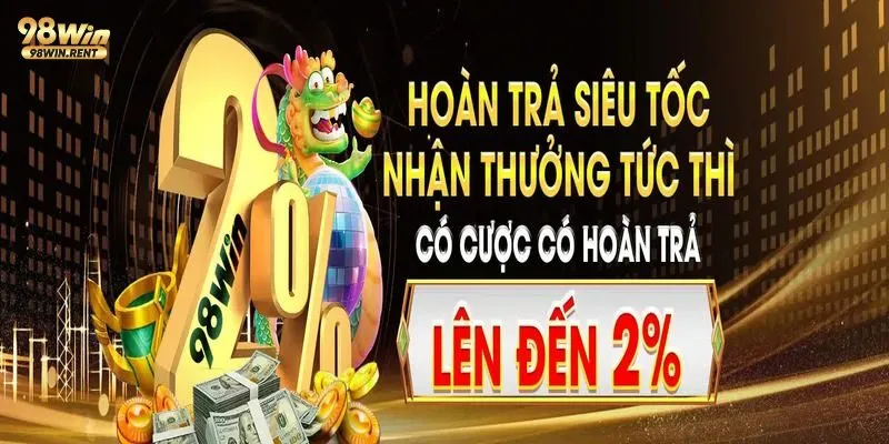 Chương trình 98Win hoàn trả vô hạn đa dạng 